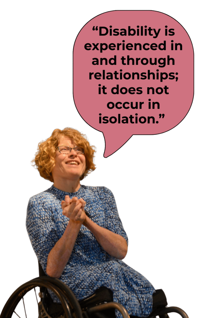 Photo of Alison Kafer, a white woman with curly blonde hair and glasses, sitting in a wheelchair and smiling; a speech bubble reads "Disability is experienced in and through relationships; it does not occur in isolation."